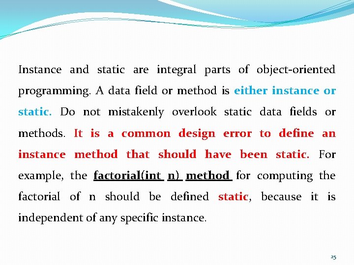 Instance and static are integral parts of object-oriented programming. A data field or method