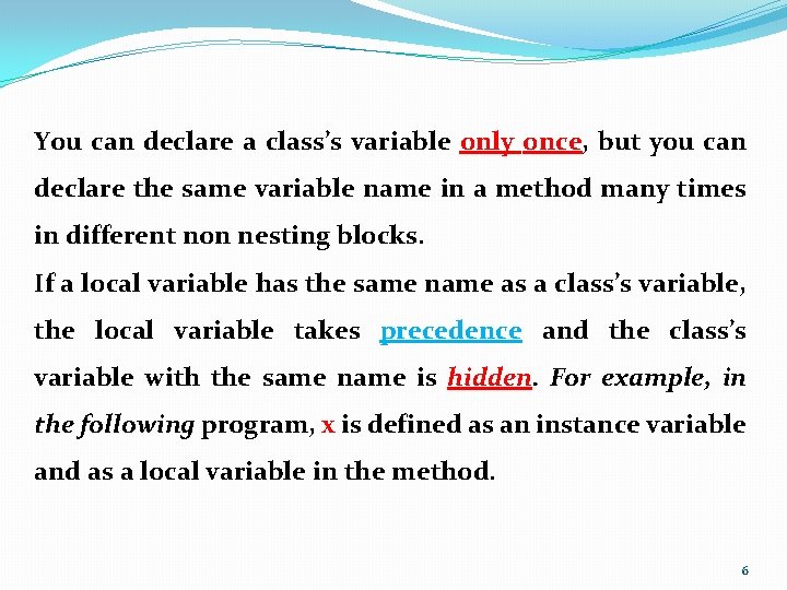 You can declare a class’s variable only once, but you can declare the same You can declare a class’s variable only once, but you can declare the same