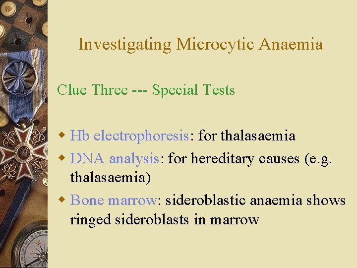Investigating Microcytic Anaemia Clue Three --- Special Tests w Hb electrophoresis: for thalasaemia w
