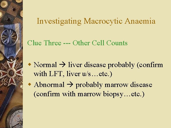 Investigating Macrocytic Anaemia Clue Three --- Other Cell Counts w Normal liver disease probably