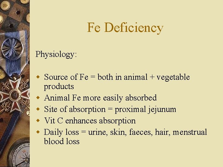 Fe Deficiency Physiology: w Source of Fe = both in animal + vegetable products