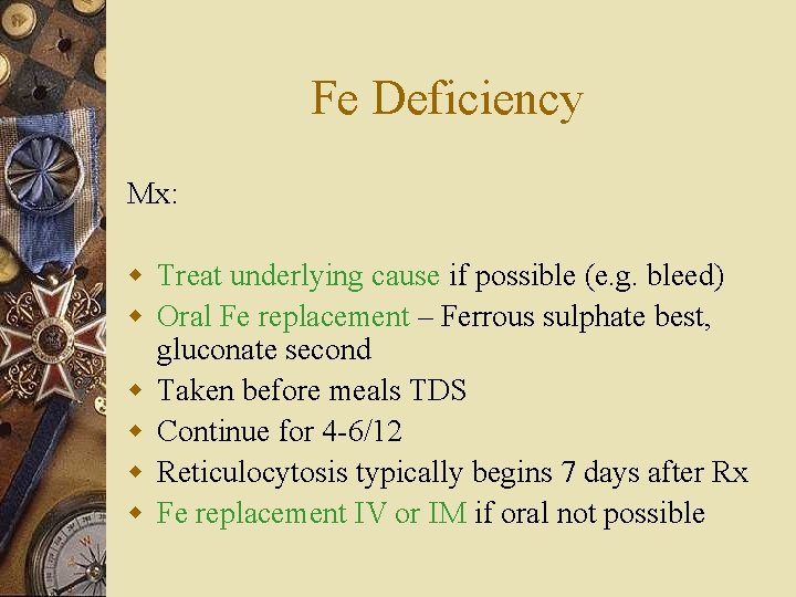 Fe Deficiency Mx: w Treat underlying cause if possible (e. g. bleed) w Oral