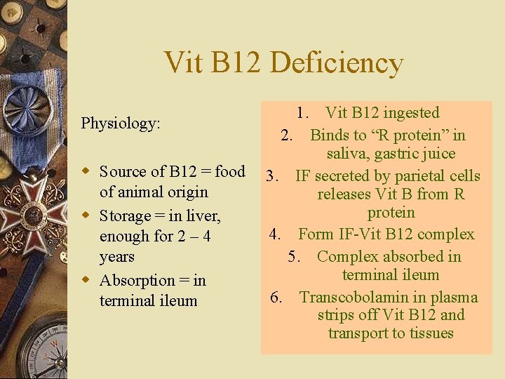 Vit B 12 Deficiency Physiology: w Source of B 12 = food of animal