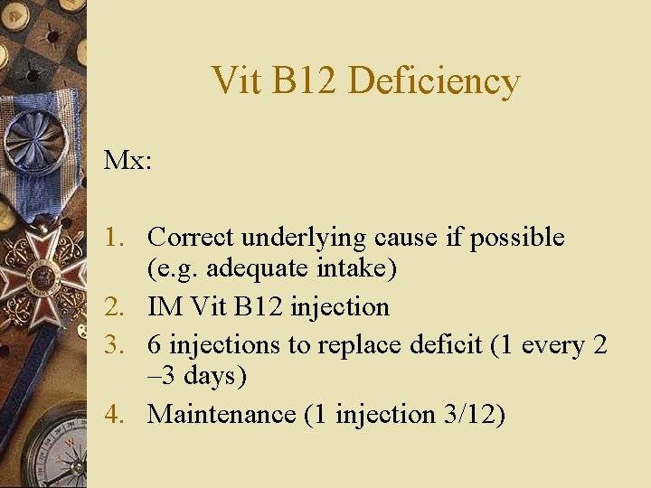 Vit B 12 Deficiency Mx: 1. Correct underlying cause if possible (e. g. adequate