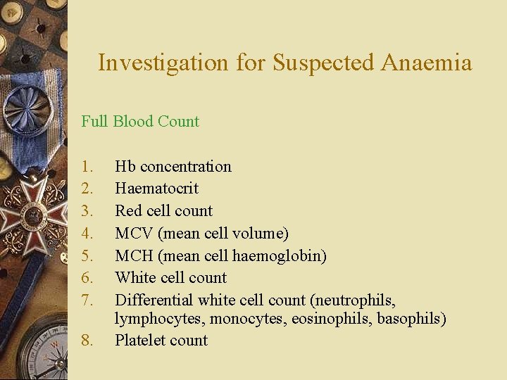 Investigation for Suspected Anaemia Full Blood Count 1. 2. 3. 4. 5. 6. 7.