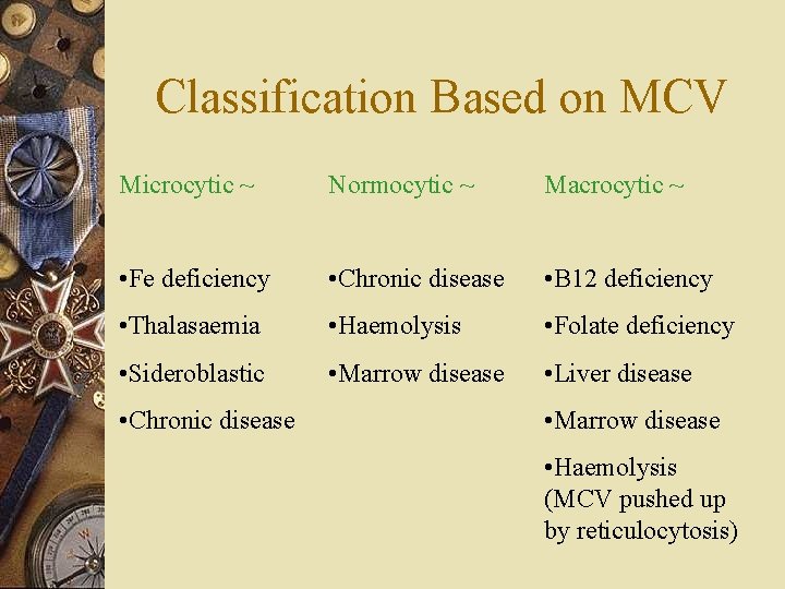 Classification Based on MCV Microcytic ~ Normocytic ~ Macrocytic ~ • Fe deficiency •