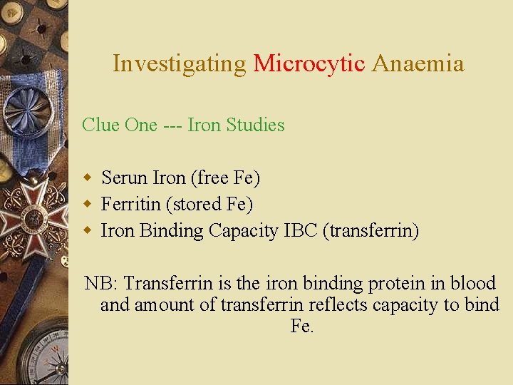 Investigating Microcytic Anaemia Clue One --- Iron Studies w Serun Iron (free Fe) w