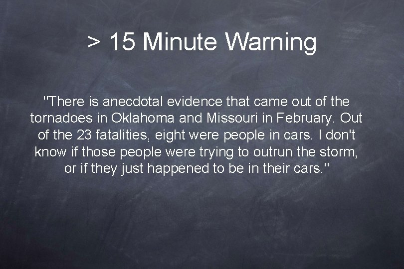 > 15 Minute Warning "There is anecdotal evidence that came out of the tornadoes