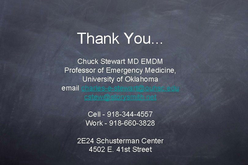 Thank You. . . Chuck Stewart MD EMDM Professor of Emergency Medicine, University of