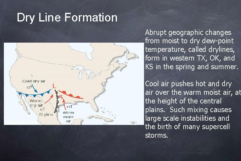 Dry Line Formation Abrupt geographic changes from moist to dry dew-point temperature, called drylines,