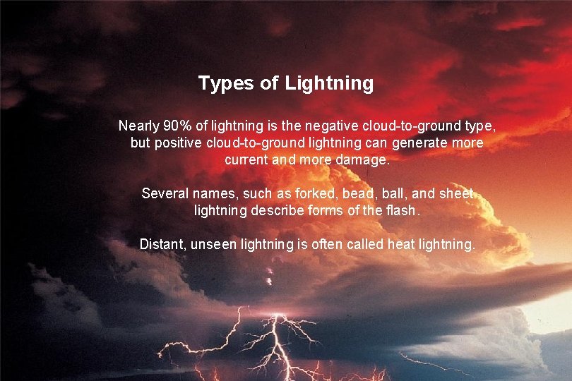 Types of Lightning Nearly 90% of lightning is the negative cloud-to-ground type, but positive