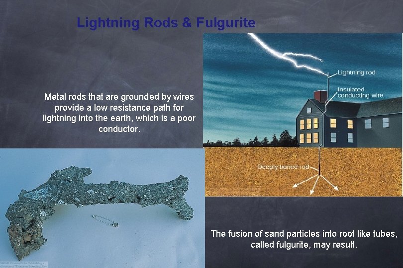 Lightning Rods & Fulgurite Metal rods that are grounded by wires provide a low