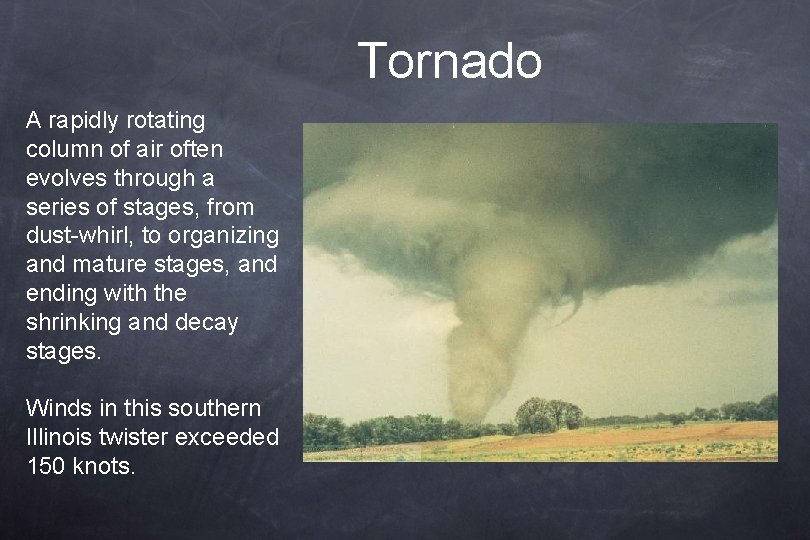 Tornado A rapidly rotating column of air often evolves through a series of stages,