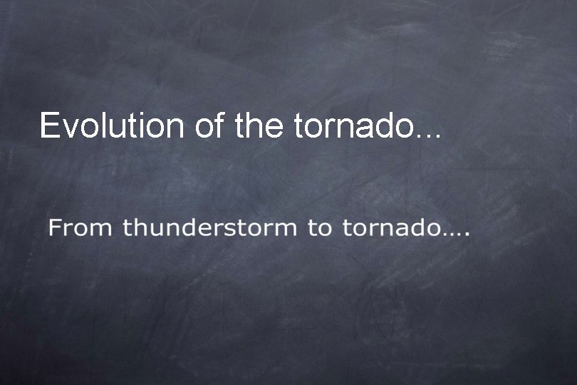 Evolution of the tornado. . . 