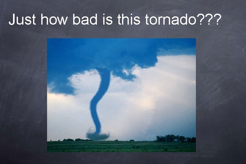 Just how bad is this tornado? ? ? 