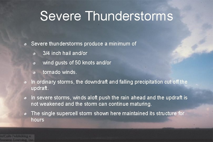 Severe Thunderstorms Severe thunderstorms produce a minimum of 3/4 inch hail and/or wind gusts