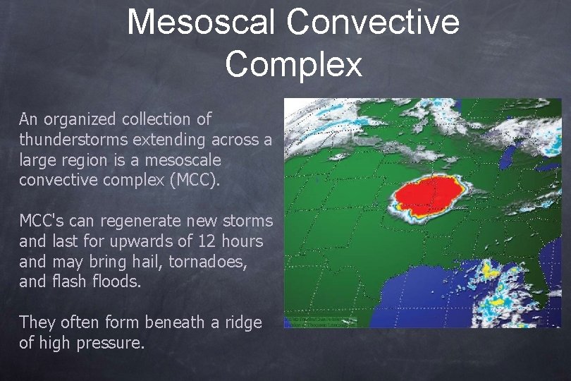Mesoscal Convective Complex An organized collection of thunderstorms extending across a large region is