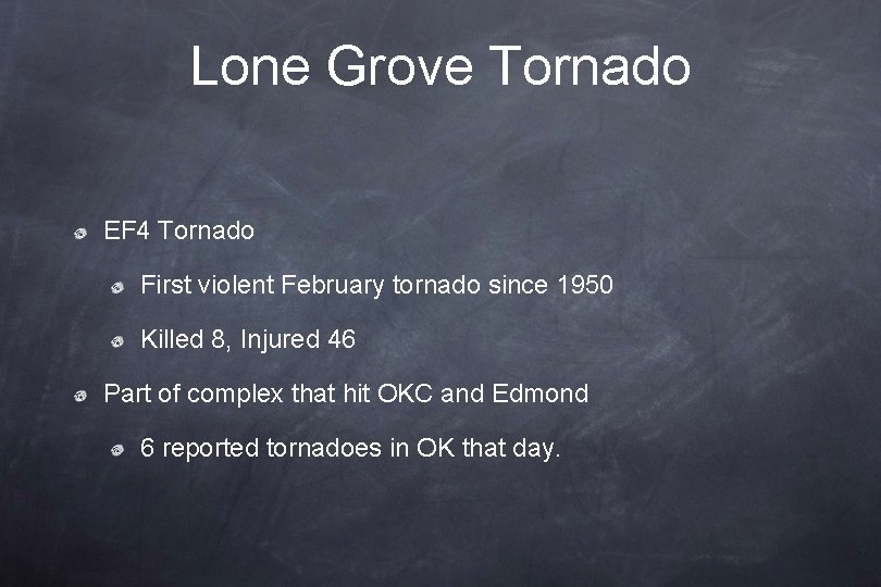 Lone Grove Tornado EF 4 Tornado First violent February tornado since 1950 Killed 8,