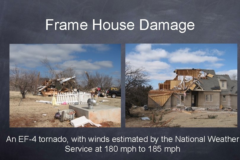 Frame House Damage An EF-4 tornado, with winds estimated by the National Weather Service