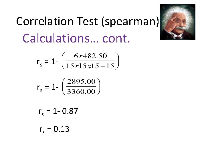 Correlation Test (spearman) Calculations… cont. rs = 1 - 0. 87 rs = 0.