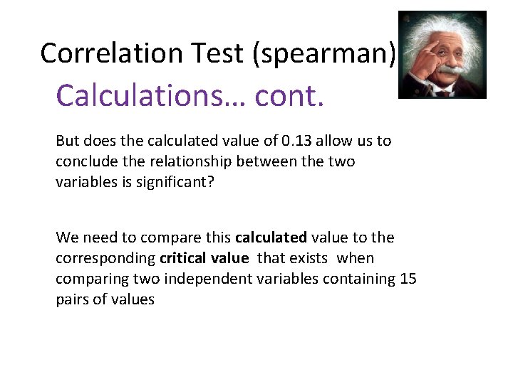 Correlation Test (spearman) Calculations… cont. But does the calculated value of 0. 13 allow