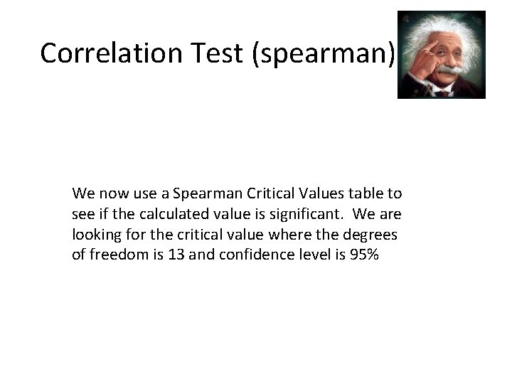 Correlation Test (spearman) We now use a Spearman Critical Values table to see if