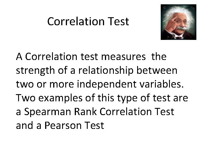 Correlation Test A Correlation test measures the strength of a relationship between two or