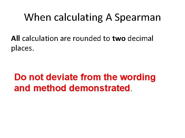 When calculating A Spearman All calculation are rounded to two decimal places. Do not