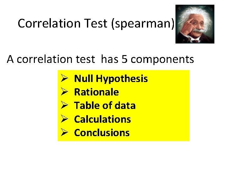 Correlation Test (spearman) A correlation test has 5 components Ø Ø Ø Null Hypothesis