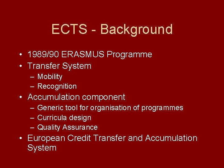 ECTS - Background • 1989/90 ERASMUS Programme • Transfer System – Mobility – Recognition