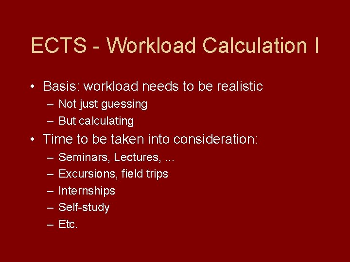 ECTS - Workload Calculation I • Basis: workload needs to be realistic – Not