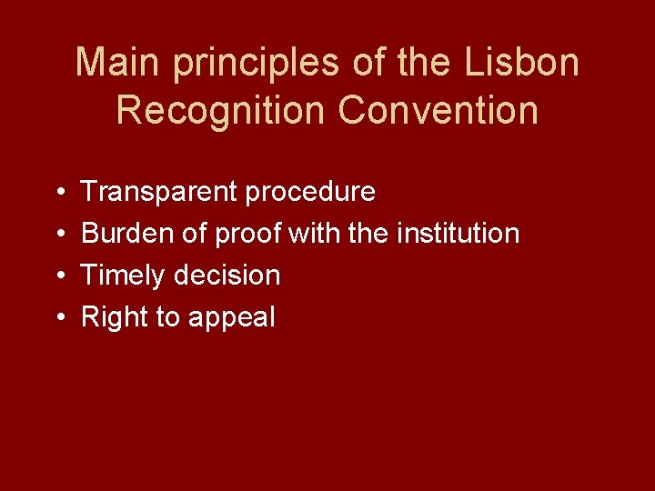 Main principles of the Lisbon Recognition Convention • • Transparent procedure Burden of proof