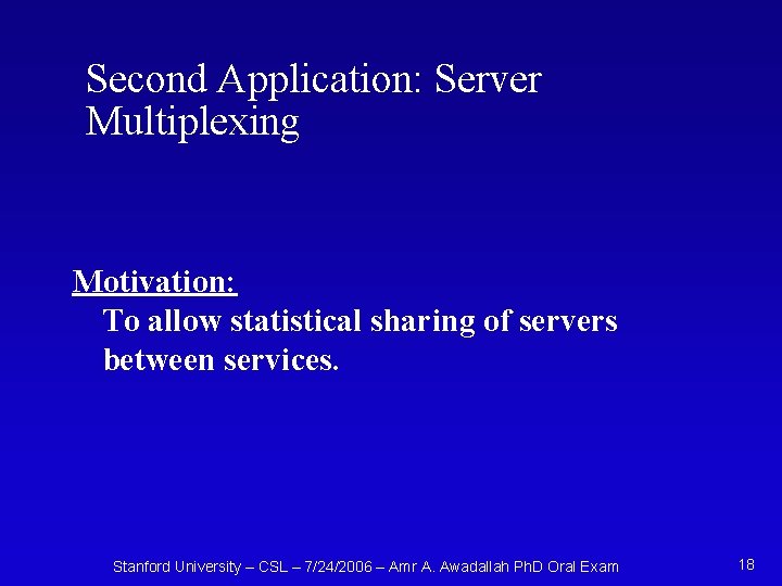 Second Application: Server Multiplexing Motivation: To allow statistical sharing of servers between services. Stanford