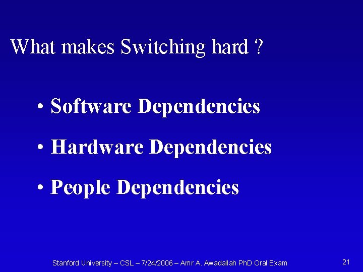 What makes Switching hard ? • Software Dependencies • Hardware Dependencies • People Dependencies