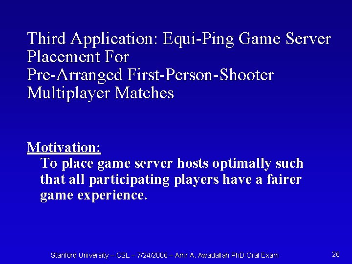 Third Application: Equi-Ping Game Server Placement For Pre-Arranged First-Person-Shooter Multiplayer Matches Motivation: To place