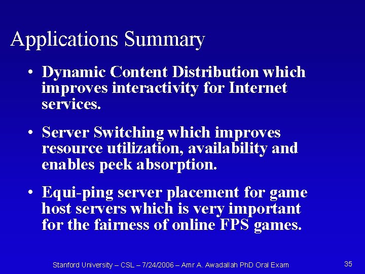 Applications Summary • Dynamic Content Distribution which improves interactivity for Internet services. • Server