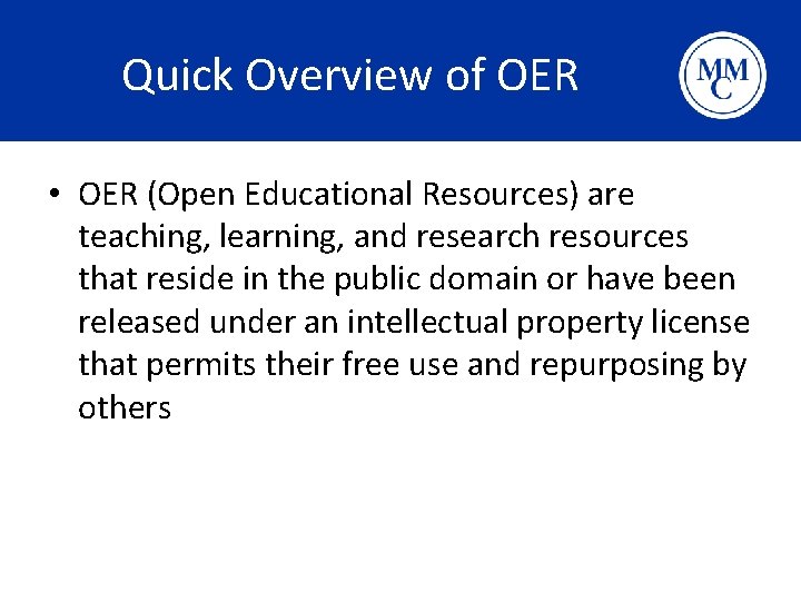 Quick Overview of OER • OER (Open Educational Resources) are teaching, learning, and research