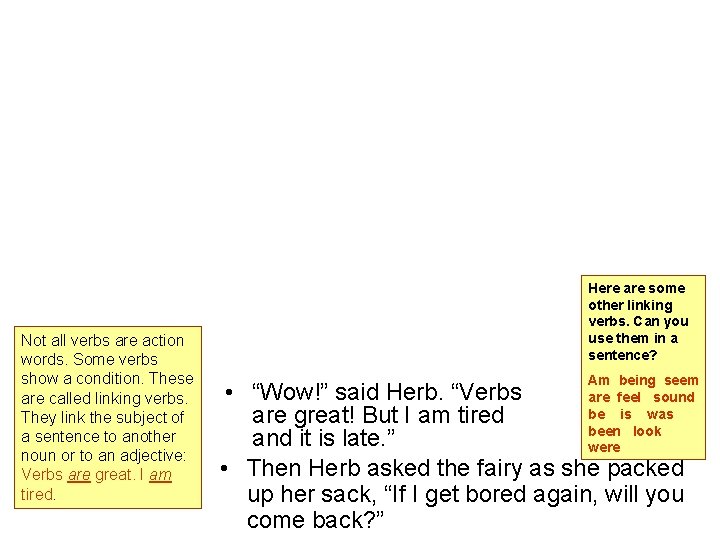 Not all verbs are action words. Some verbs show a condition. These are called