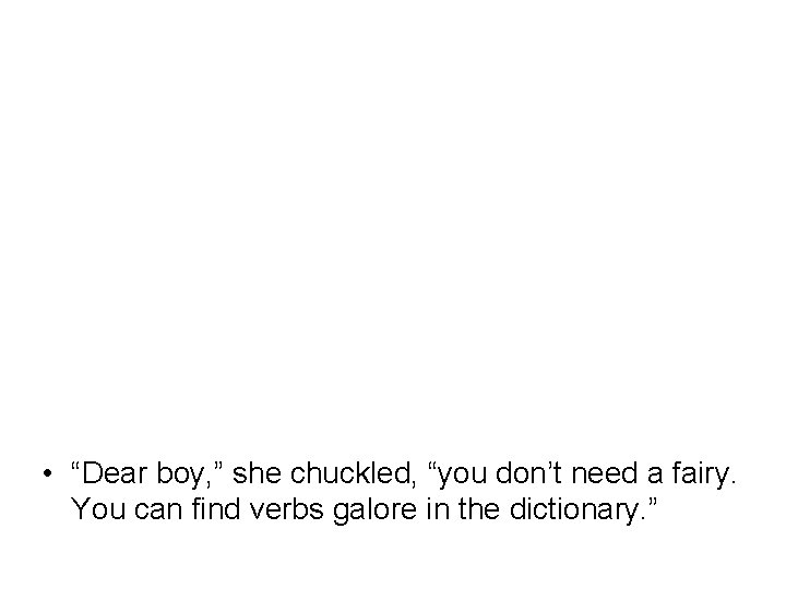  • “Dear boy, ” she chuckled, “you don’t need a fairy. You can