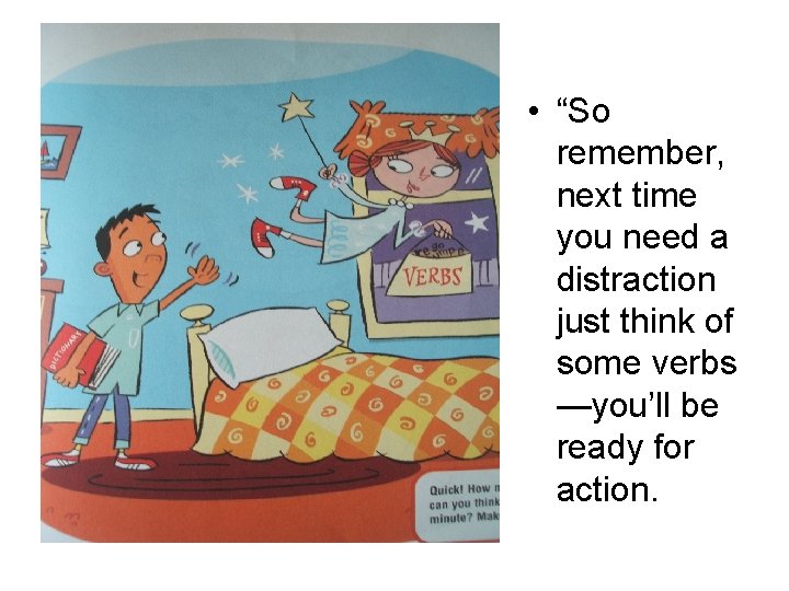  • “So remember, next time you need a distraction just think of some