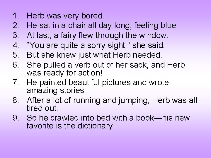 1. 2. 3. 4. 5. 6. Herb was very bored. He sat in a