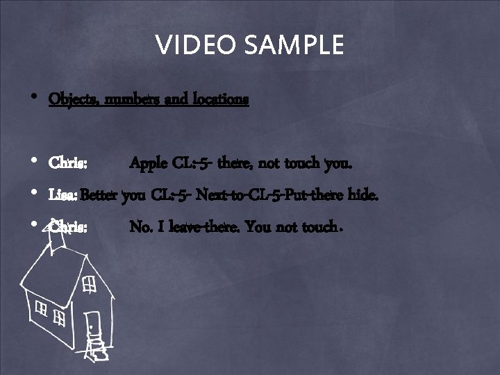 VIDEO SAMPLE • Objects, numbers and locations • Chris: Apple CL: -5 - there,