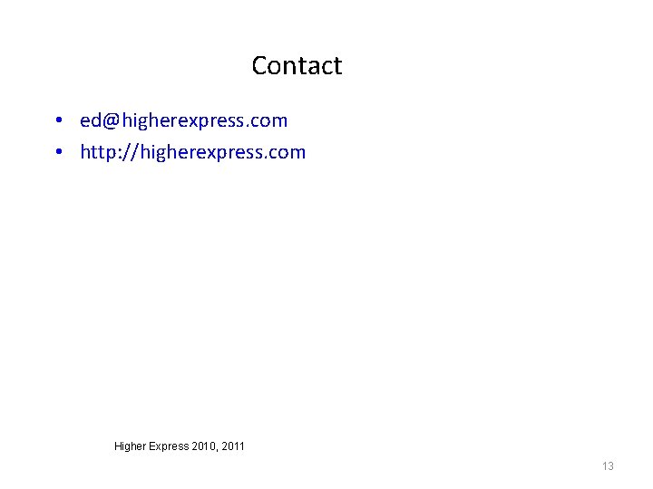 Contact • ed@higherexpress. com • http: //higherexpress. com Higher Express 2010, 2011 13 