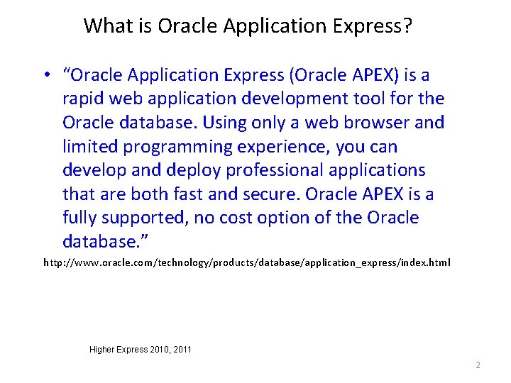What is Oracle Application Express? • “Oracle Application Express (Oracle APEX) is a rapid