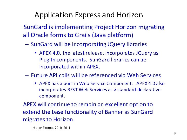 Application Express and Horizon Sun. Gard is implementing Project Horizon migrating all Oracle forms