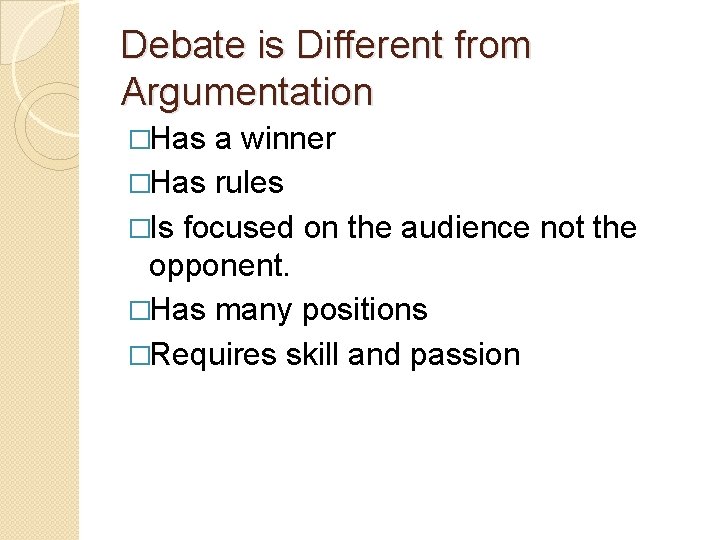 Debate is Different from Argumentation �Has a winner �Has rules �Is focused on the
