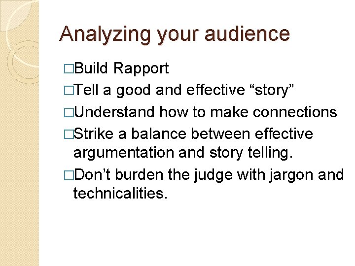 Analyzing your audience �Build Rapport �Tell a good and effective “story” �Understand how to