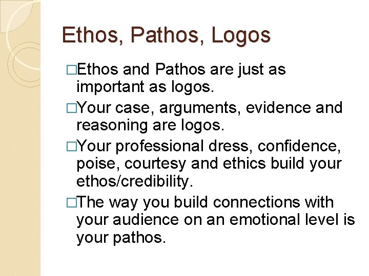Ethos, Pathos, Logos �Ethos and Pathos are just as important as logos. �Your case,