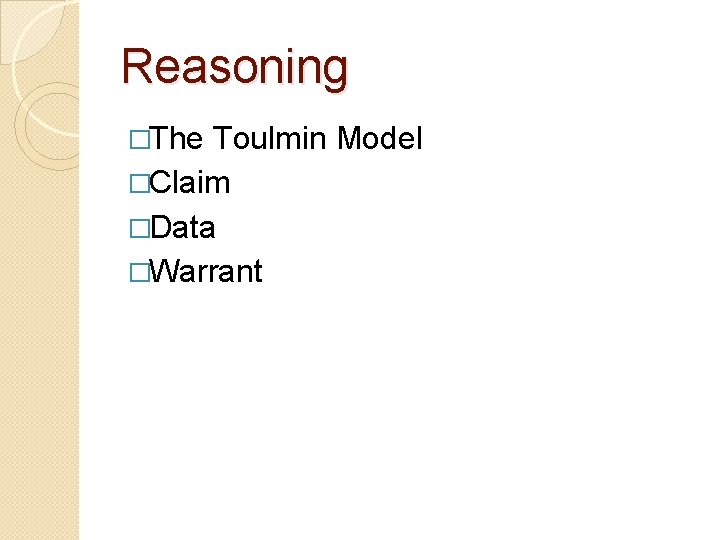 Reasoning �The Toulmin Model �Claim �Data �Warrant 