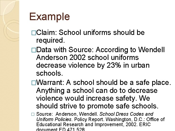 Example �Claim: School uniforms should be required. �Data with Source: According to Wendell Anderson